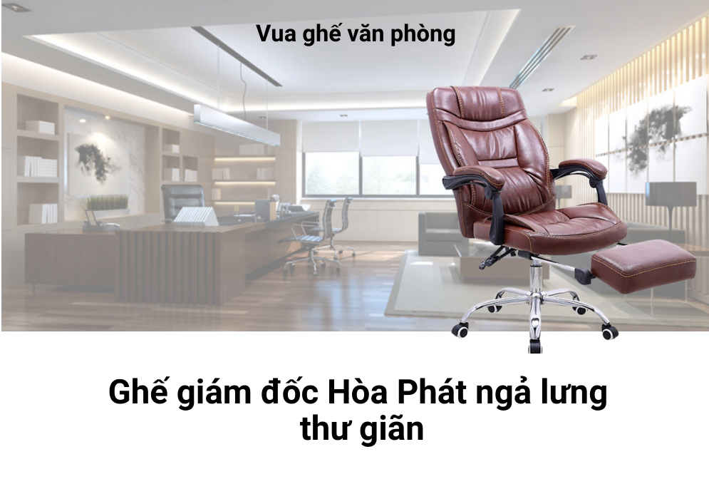 99+ Ghế giám đốc Hòa Phát ngả lưng thư giãn